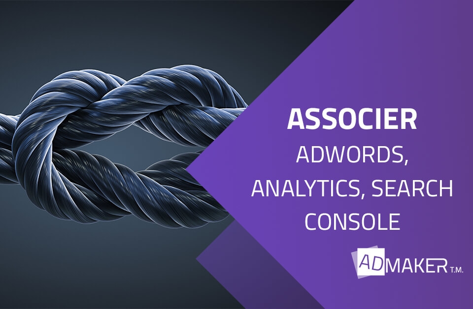 Associer ADWORDS, ANALYTICS, SEARCH CONSOLE